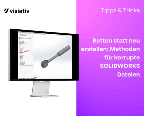 Retten statt neu erstellen: Methoden für korrupte SOLIDWORKS Dateien