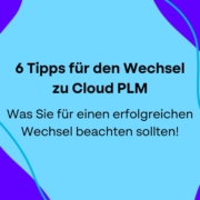 6 Tipps für den Wechselzu Cloud PLM