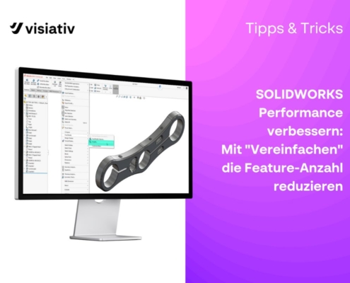 SOLIDWORKS Performance verbessern Mit Vereinfachen die Feature-Anzahl reduzieren